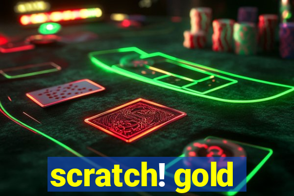 scratch! gold
